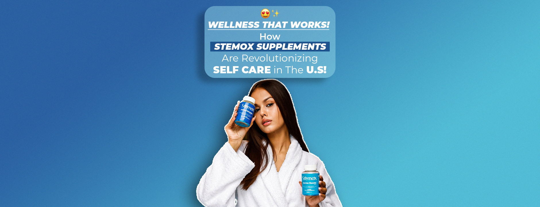 WELLNESS THAT WORKS: HOW STEMOX SUPPLEMENTS ARE REVOLUTIONIZING SELF-CARE IN THE U.S.